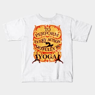 Yoga : To perform every action artfully is YOGA Kids T-Shirt